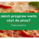 Jakich przypraw warto użyć do pizzy?