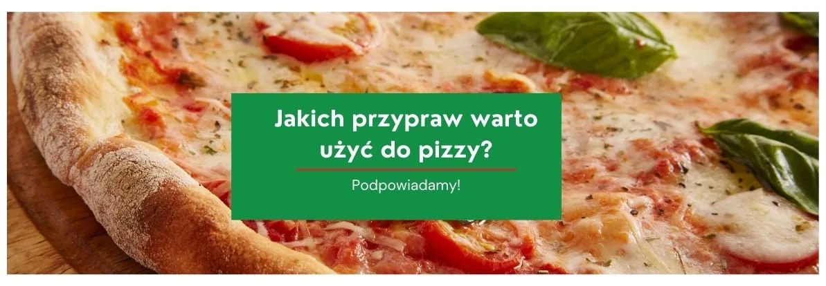 Jakich przypraw warto użyć do pizzy?