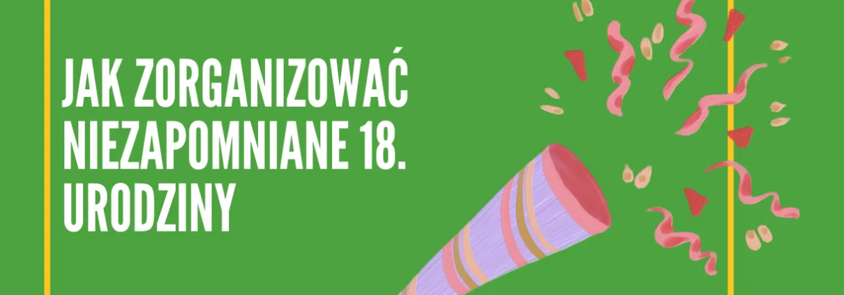 Jak zorganizować niezapomniane 18 urodziny